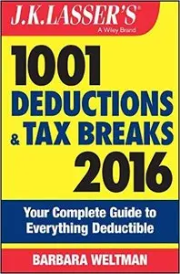 J.K. Lasser's 1001 Deductions and Tax Breaks 2016: Your Complete Guide to Everything Deductible, 13 edition