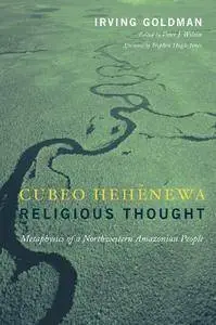 Cubeo Hehenewa Religious Thought: Metaphysics of a Northwestern Amazonian People