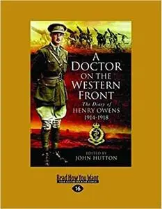 A Doctor On The Western Front: The Diary Of Henry Owens 1914-1918 [Repost]