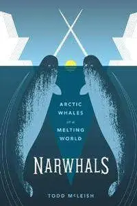 Narwhals : Arctic Whales in a Melting World