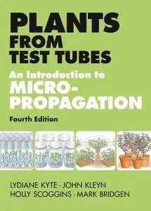 Plants from Test Tubes: An Introduction to Micropropogation, 4th Edition