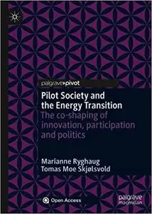 Pilot Society and the Energy Transition: The co-shaping of innovation, participation and politics