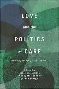 Love and the Politics of Care: Methods, Pedagogies, Institutions