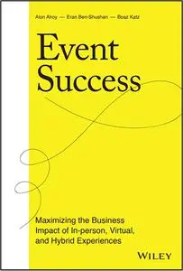 Event Success: Maximizing the Business Impact of In-person, Virtual, and Hybrid Experiences