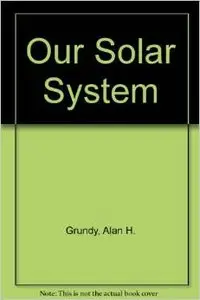 Our Solar System by Alan H. Grundy