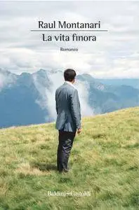 Raul Montanari - La vita finora