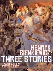 «Henryk Sienkiewicz: Three Stories» by Henryk Sienkiewicz