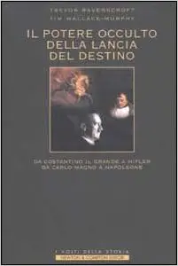 Trevor Ravenscroft, Tim Wallace-Murphy - Il potere occulto della Lancia del Destino
