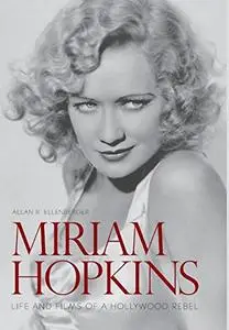 Miriam Hopkins: Life and Films of a Hollywood Rebel