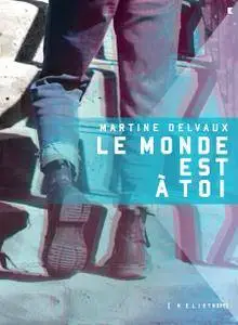 Martine Delvaux - Le monde est à toi