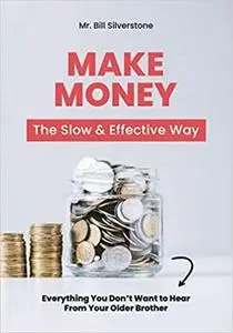 Make Money: The slow and effective way