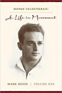 Moshe Feldenkrais: A Life in Movement