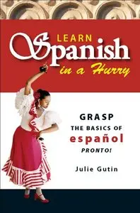 Learn Spanish in a Hurry: Grasp the Basics of Espanol Pronto! (repost)