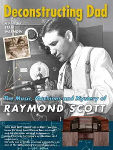 Deconstructing Dad: The Music, Machines and Mystery of Raymond Scott