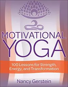 Motivational Yoga: 100 Lessons for Strength, Energy, and Transformation (Repost)