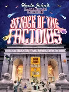 Uncle John's Bathroom Reader Attack of the Factoids: Bizarre Bites of Incredible Information