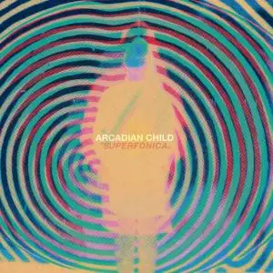 Arcadian Child - Superfonica (2018) [Official Digital Download]