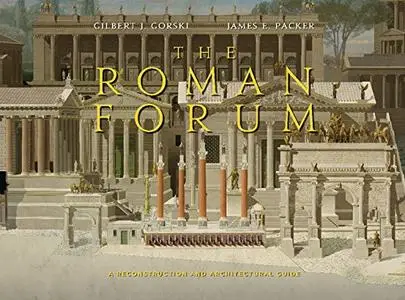 The Roman Forum: A Reconstruction and Architectural Guide