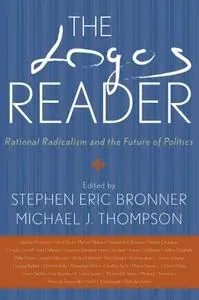 The Logos Reader: Rational Radicalism and the Future of Politics