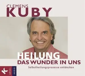 Clemens Kuby - Heilung - Das Wunder in uns