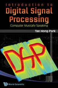"Introduction to Digital Signal Processing: Computer musically speaking" by Tae Hong Park