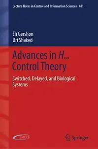 Advances in H∞ Control Theory: Switched, Delayed, and Biological Systems (Repost)