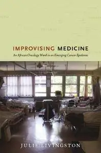 Improvising Medicine: An African Oncology Ward in an Emerging Cancer Epidemic (Repost)