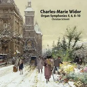 Christian Schmitt - Widor: Organ Symphonies Nos. 5, 6, 8-10 (2019)