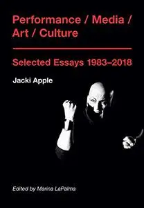 Performance/Media/Art/Culture: Selected Essays, 1983-2018
