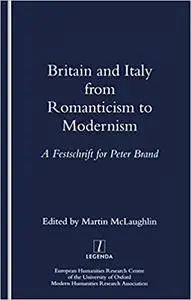 Britain and Italy from Romanticism to Modernism: A Festschrift for Peter Brand