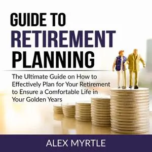 «Guide to Retirement Planning» by Alex Myrtle