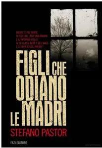 Stefano Pastor - Figli Che Odiano Le Madri