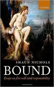 Bound: Essays on free will and responsibility (Repost)