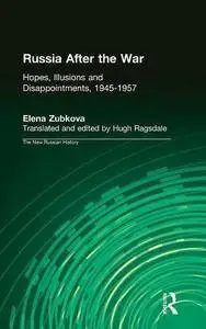 Russia After the War: Hopes, Illusions and Disappointments, 1945-1957 (New Russian History)