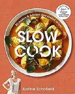The Slow Cook: 80 modern & delicious slow-cooked recipes