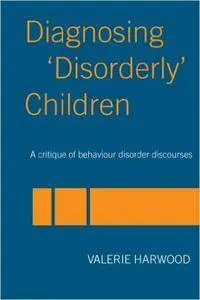 Diagnosing 'Disorderly' Children: A critique of behaviour disorder discourses (Repost)