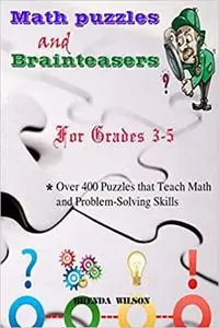 Math puzzles and Brainteasers: Over 400 Puzzles that Teach Math and Problem-Solving Skills