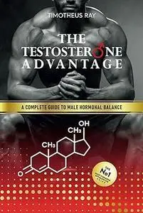The Testosterone Advantage: A Complete Guide to Male Hormonal Balance