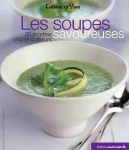 Les soupes savoureuses - 30 recettes d'ici et d'ailleurs