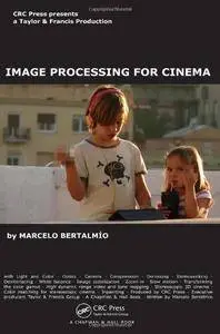 Image Processing for Cinema (Chapman & Hall/CRC Mathematical and Computational Imaging Sciences Series)(Repost)