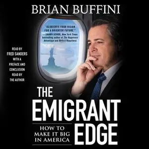 «The Emigrant Edge: How to Make It Big in America» by Brian Buffini