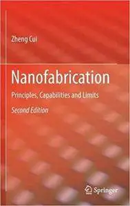 Nanofabrication: Principles, Capabilities and Limits (2nd Edition)