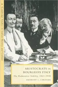 Aristocrats in Bourgeois Italy: The Piedmontese Nobility, 1861-1930