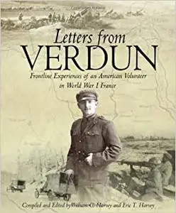 Letters from Verdun: Frontline Experiences of an American Volunteer in World War 1 France
