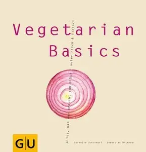 Vegetarian Basics: Alles, was man braucht zum Glück - außer Fisch und Fleisch (Repost)