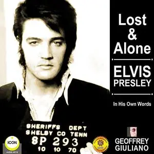 «Lost & Alone: Elvis Presley in His Own Words» by Geoffrey Giuliano