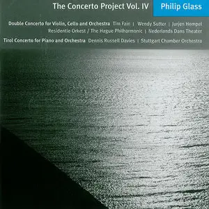Philip Glass - The Concerto Project Vol. IV: Double Concerto for Violin, Cello and Orchestra & Tirol Concerto (2011) [Re-Up]