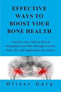 EFFECTIVE WAYS TO BOOST YOUR BONE HEALTH