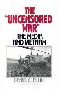The Uncensored War: The Media and the Vietnam