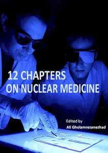 "12 Chapters on Nuclear Medicine" ed. by Ali Gholamrezanezhad